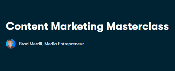 Content Marketing Masterclass (By Brad Merrill)
